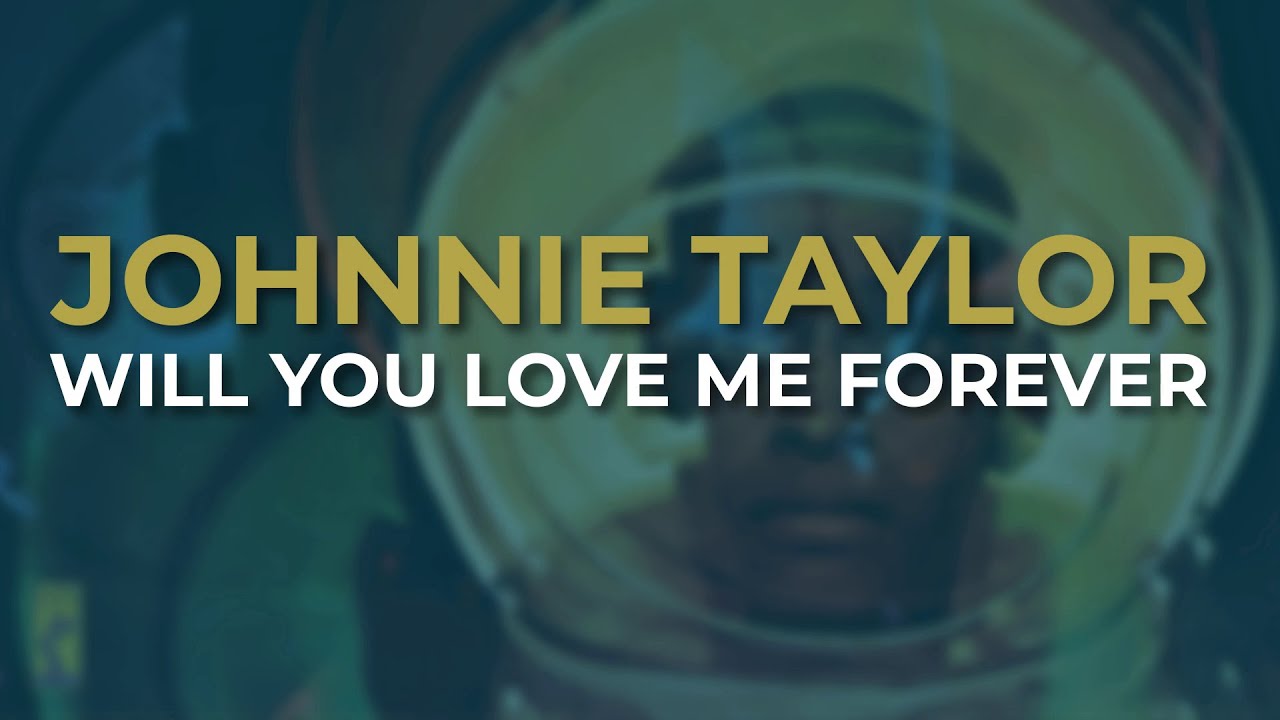 Johnnie Taylor Will You Love Me Forever Official Audio YouTube Johnnie Taylor Will You Love Me Forever Official Audio YouTube