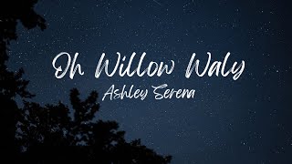 Ashley Serena - Oh Willow Waly (Slowed + Reverb)