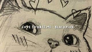 Love To Hate Me - Blackpink (speed up) Resimi