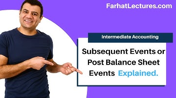 Subsequent Events Or Post Balance Sheet Events Explained.