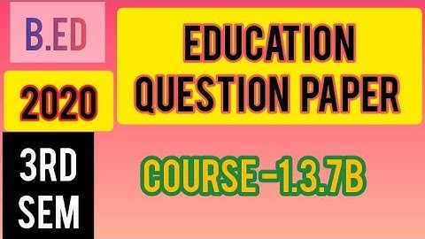 B.Ed 3rd semester 2020 Education Question Paper Course 1.3.7B