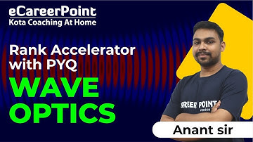 Wave optics | Rank Accelerator | PYQ | Anant sir | ecareerpoint-NEET |