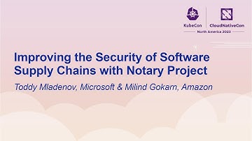 Improving the Security of Software Supply Chains with Notary Project- Toddy Mladenov & Milind Gokarn