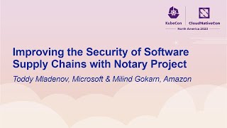 Improving the Security of Software Supply Chains with Notary Project- Toddy Mladenov & Milind Gokarn