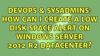 DevOps & SysAdmins: How can i create a low disk space alert on Windows Server 2012 R2 Datacenter?