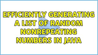 Efficiently generating a list of random nonrepeating numbers in Java (2 Solutions!!)