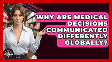 Why Are Medical Decisions Communicated Differently Globally? - The Ethical Compass