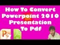 How To Convert Powerpoint 2010 Presentation To Pdf