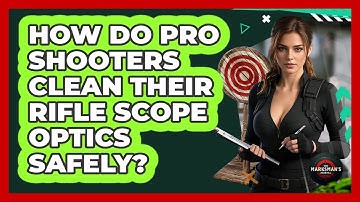 How Do Pro Shooters Clean Their Rifle Scope Optics Safely? - The Marksman