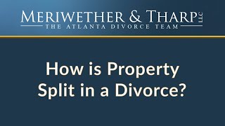 How does property and asset division work in a divorce? | Meriwether & Tharp