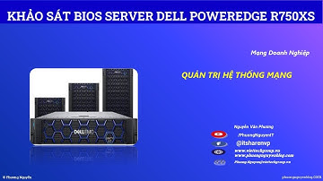 Khảo sát Bios Server DELL EMC PowerEdge R750XS