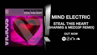 Mind Electric - Steal This Heart (Sharmis & MED33P Remix)
