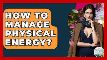 How To Manage Physical Energy? - The Personal Growth Path
