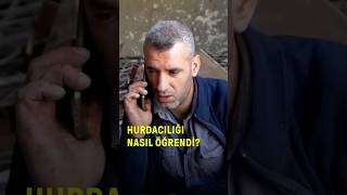 Hurdacılığa Nasıl Başladı? Hurdacı Olmak