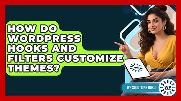 How Do WordPress Hooks And Filters Customize Themes? - WP Solutions Guru