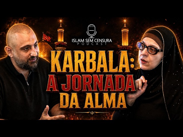 KARBALA: A JORNADA DA ALMA // DR. ALI FAYADH // Podcast Islam Sem Censura #71
