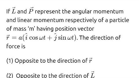 #jeemain2025 If L and P represent the angular momentum and linear momentum respectively of a particl