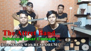 The Attret Band - Seberapa Besar Cintamu (Live Akustik With Real Drum)