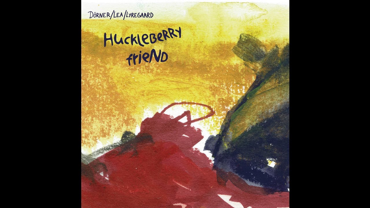 Axel Drner, Marthe Lea & Birgitte Lyregaard - Huckleberry End