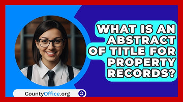 What Is An Abstract Of Title For Property Records? - CountyOffice.org