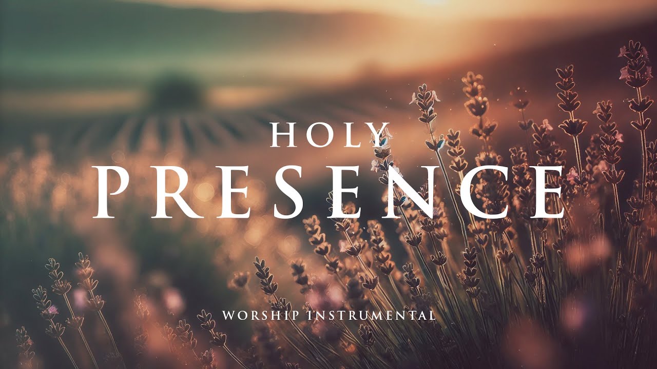 HOLY PRESENCE - Soaking worship instrumental - Prayer, Devotional, Meditation and Relaxation
