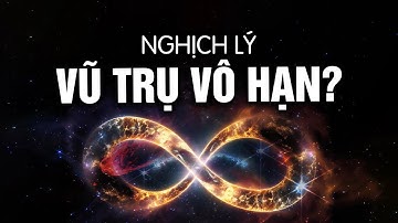 Vũ Trụ Có Vô Hạn Không? -  Giải Mã Nghịch Lý Của Một Vũ Trụ Vô Hạn!