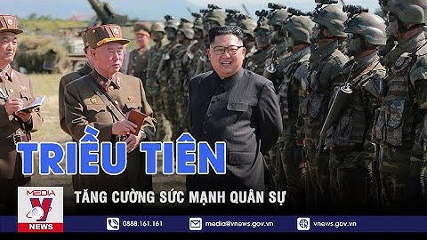 Triều Tiên tăng cường sức mạnh quân sự - VNEWS