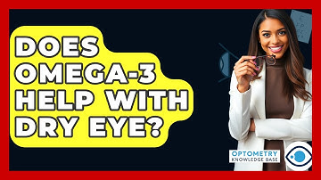Does Omega-3 Help With Dry Eye? - Optometry Knowledge Base