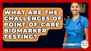 What Are The Challenges Of Point-of-Care Biomarker Testing? - Oncology Support Network