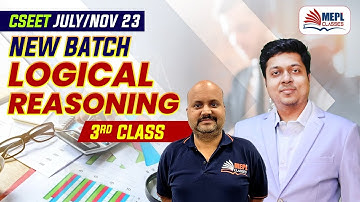 CSEET July/Nov 23 | Logical Reasoning (New Batch) - 3rd Class | MEPL
