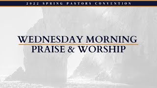 Wednesday Morning Praise & Worship || Spring 2022 Pastor's Convention