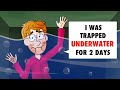 I was trapped underwater for 2 days