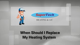 When Should I Replace My Heating System | SuperTech HVAC in Timonium MD