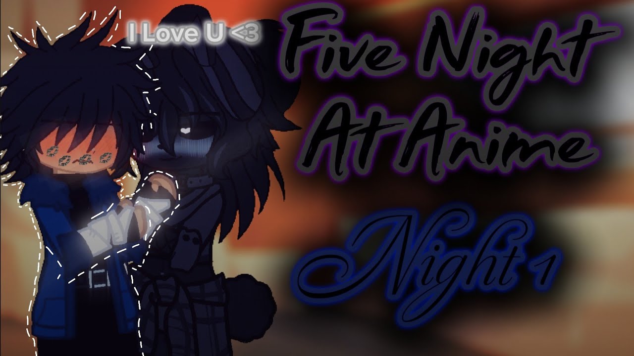 //Five Night At Anime\\ ||•Night 1•|| (Fnia)+14