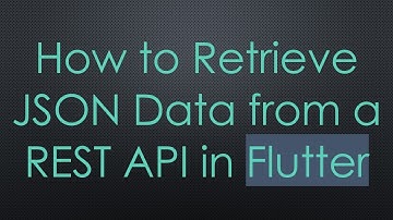 How to Retrieve JSON Data from a REST API in Flutter
