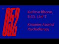 Ep 52 — Kathryn Rheem, Ed.D., LMFT — Ketamine Assisted Psychotherapy