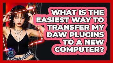 What Is The Easiest Way To Transfer My DAW Plugins To A New Computer? - Electronic Mix Masters