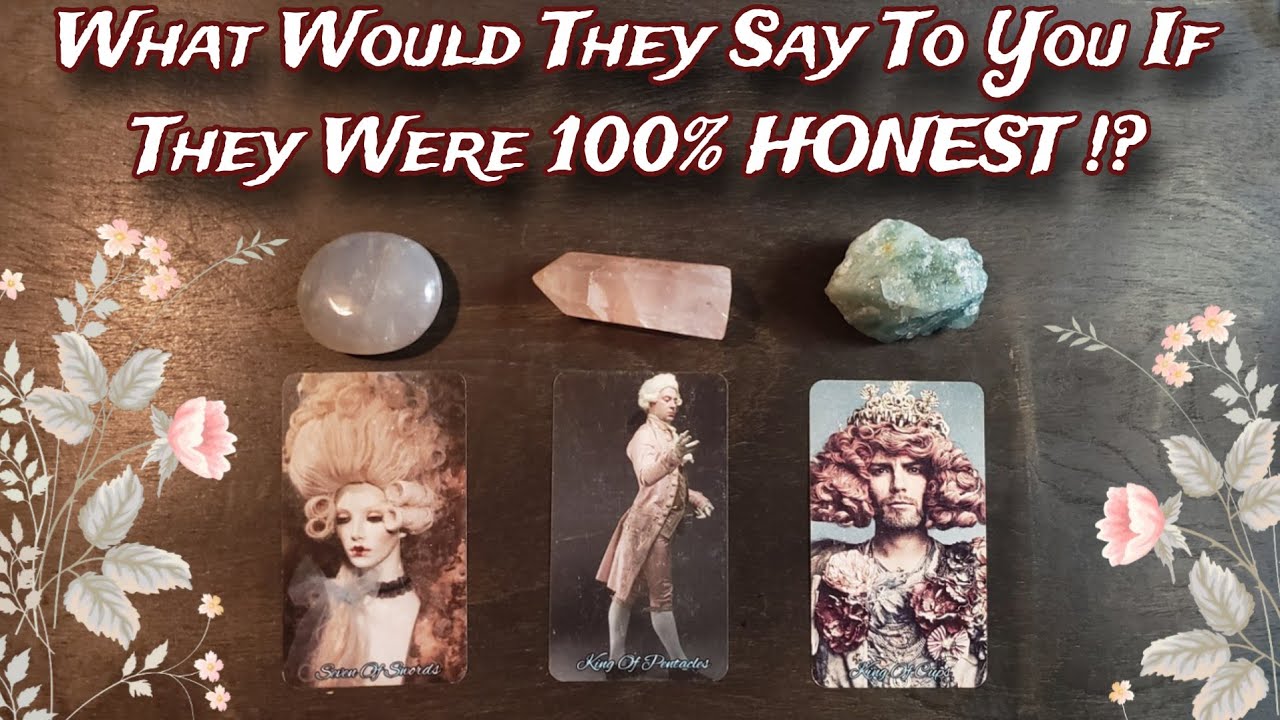 🤯 If They Were 100% Honest...What Would They Say? Pick A Card Reading