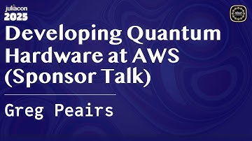 Developing Quantum Hardware at AWS (Sponsor Talk) | Peairs | JuliaCon Global 2025