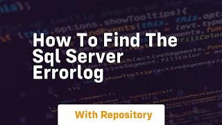 how to find the sql server errorlog