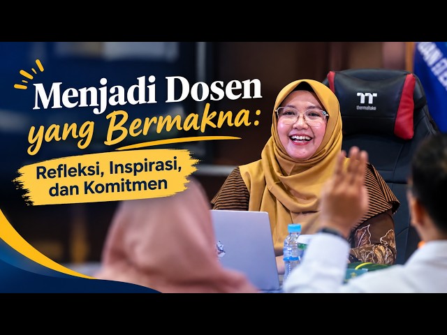 Menjadi Dosen yang Bermakna: Refleksi, Inspirasi, dan Komitmen