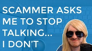Scammer Keeps Asking Me To Stop Talking (I Don't)