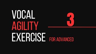 AGILITY Vocal Exercise #3 - ADVANCED Level