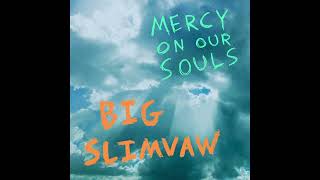 Big Slimvaw - Mercy On Our Souls