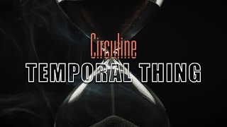 Circuline - Temporal Thing [Lyric Video]