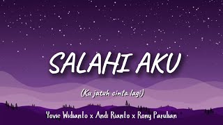 Salahi Aku ku Jatuh Cinta Lagi  Yovie Widianto Andi Rianto Rony Parulian  Lirik Lagu