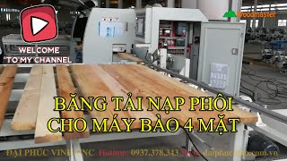 BĂNG TẢI NẠP PHÔI CHO MÁY BÀO 4 MẶT #woodmaster, nạp liệu, ra liệu tự động hiện đại