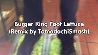 Burger King Foot Lettuce (Remix by TomodachiSmash)