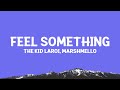 The Kid Laroi Marshmello Feel Something Lyrics 