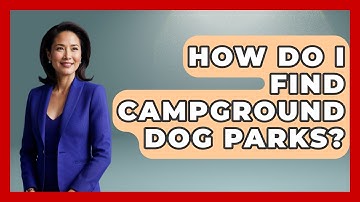 How Do I Find Campground Dog Parks? - Exploring Campgrounds